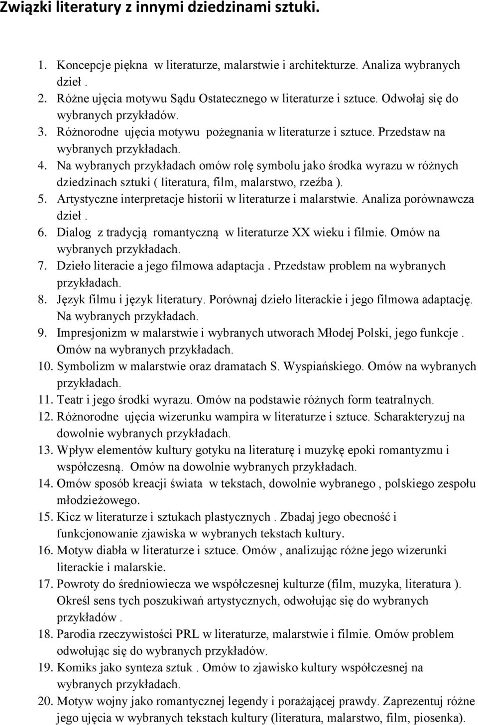 Na wybranych przykładach omów rolę symbolu jako środka wyrazu w różnych dziedzinach sztuki ( literatura, film, malarstwo, rzeźba ). 5. Artystyczne interpretacje historii w literaturze i malarstwie.