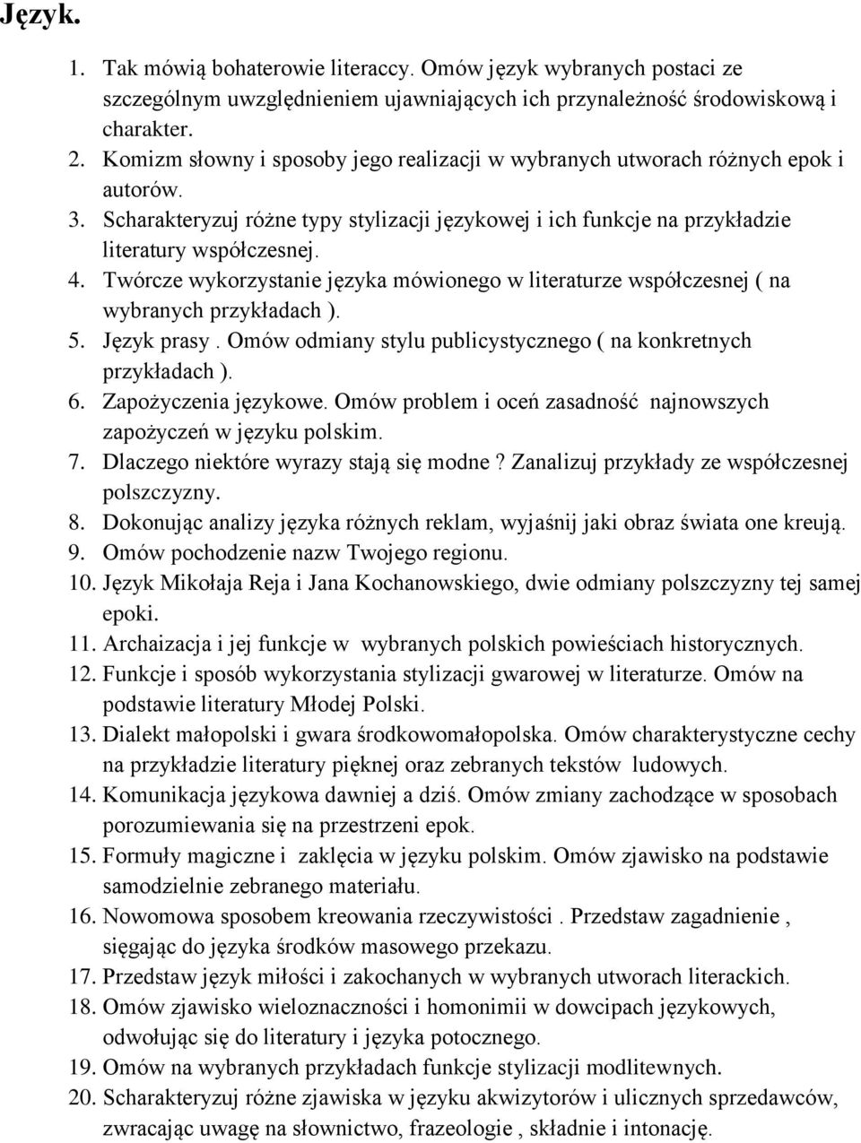 Twórcze wykorzystanie języka mówionego w literaturze współczesnej ( na wybranych przykładach ). 5. Język prasy. Omów odmiany stylu publicystycznego ( na konkretnych przykładach ). 6.