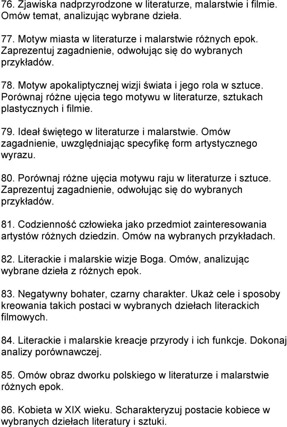 Porównaj różne ujęcia tego motywu w literaturze, sztukach plastycznych i filmie. 79. Ideał świętego w literaturze i malarstwie. Omów zagadnienie, uwzględniając specyfikę form artystycznego wyrazu. 80.