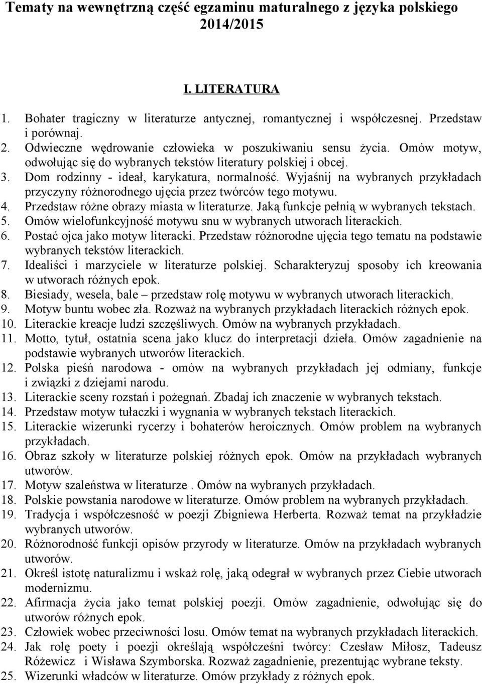 Wyjaśnij na wybranych przykładach przyczyny różnorodnego ujęcia przez twórców tego motywu. 4. Przedstaw różne obrazy miasta w literaturze. Jaką funkcje pełnią w wybranych tekstach. 5.