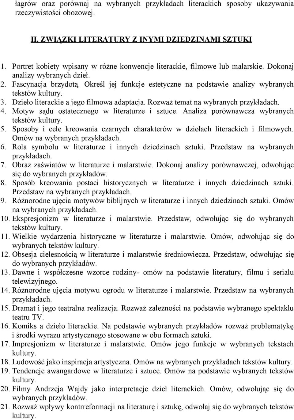 Określ jej funkcje estetyczne na podstawie analizy wybranych tekstów kultury. 3. Dzieło literackie a jego filmowa adaptacja. Rozważ temat na wybranych 4.