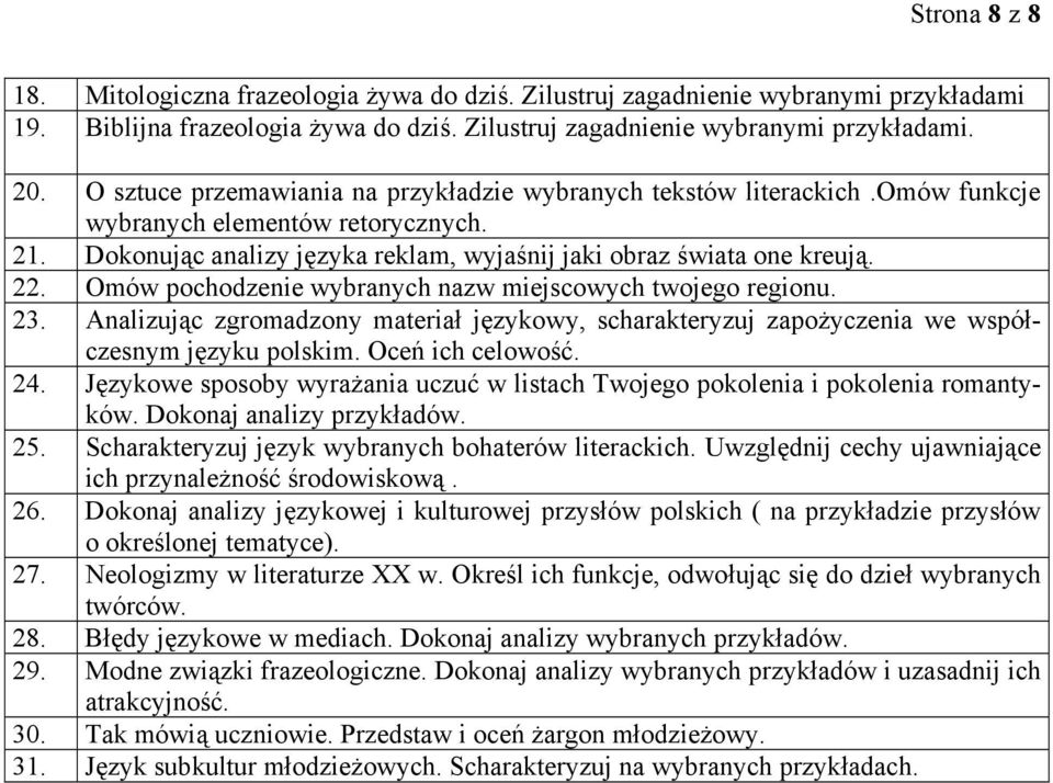 Omów pochodzenie wybranych nazw miejscowych twojego regionu. 23. Analizując zgromadzony materiał językowy, scharakteryzuj zapożyczenia we współczesnym języku polskim. Oceń ich celowość. 24.