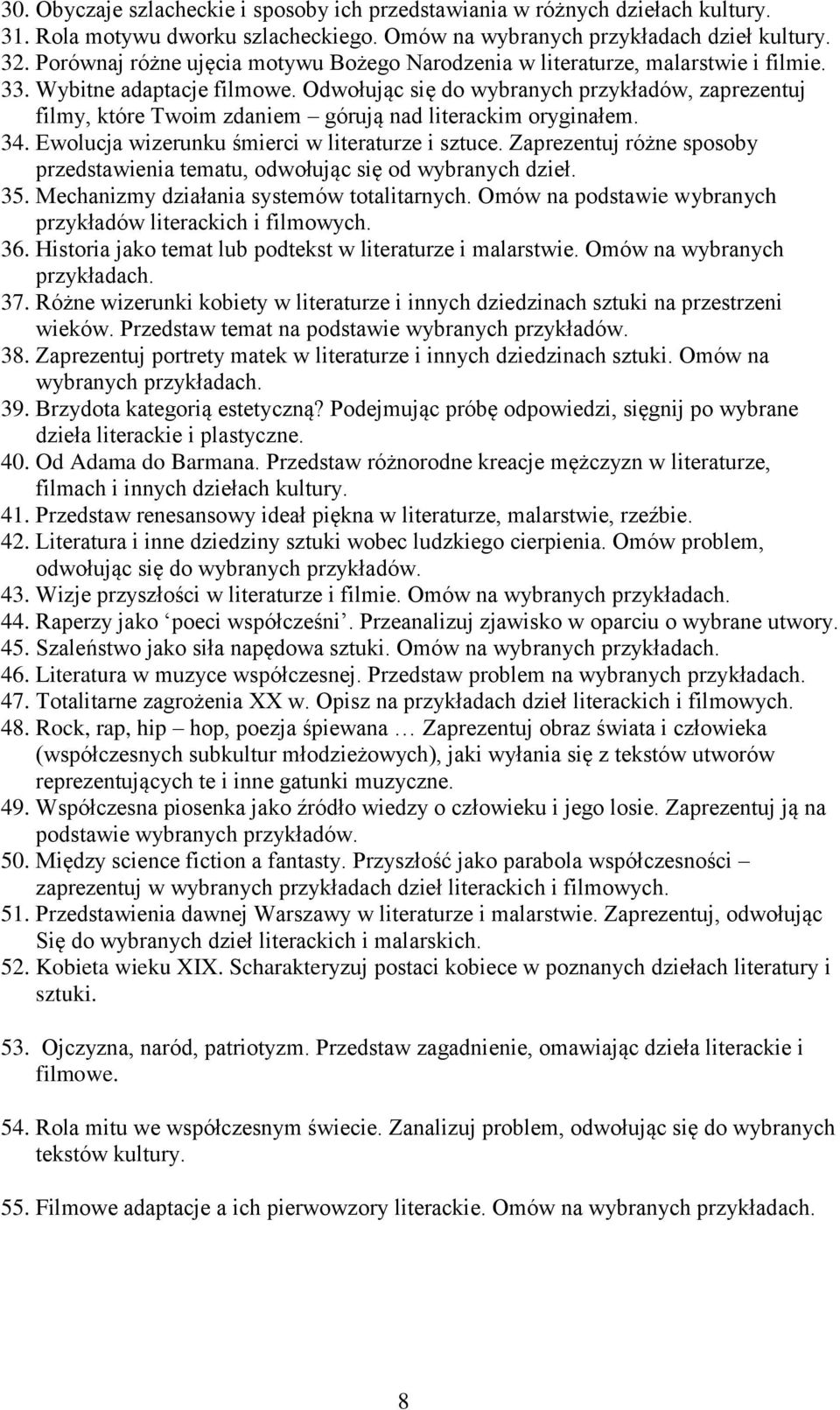 Odwołując się do wybranych przykładów, zaprezentuj filmy, które Twoim zdaniem górują nad literackim oryginałem. 34. Ewolucja wizerunku śmierci w literaturze i sztuce.