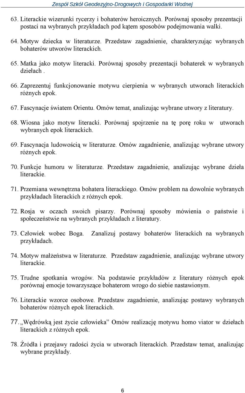 Zaprezentuj funkcjonowanie motywu cierpienia w wybranych utworach literackich różnych epok. 67. Fascynacje światem Orientu. Omów temat, analizując wybrane utwory z literatury. 68.