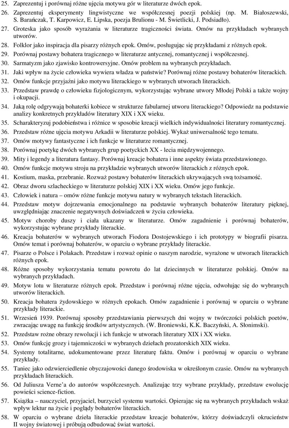 Folklor jako inspiracja dla pisarzy różnych epok. Omów, posługując się przykładami z różnych epok. 29. Porównaj postawy bohatera tragicznego w literaturze antycznej, romantycznej i współczesnej. 30.