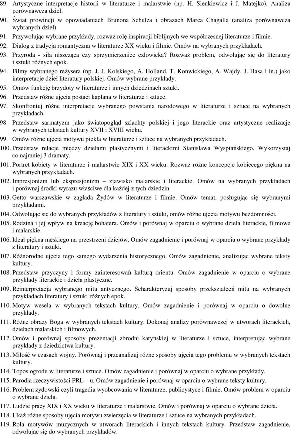 Przywołując wybrane przykłady, rozważ rolę inspiracji biblijnych we współczesnej literaturze i filmie. 92. Dialog z tradycją romantyczną w literaturze XX wieku i filmie. Omów na wybranych 93.