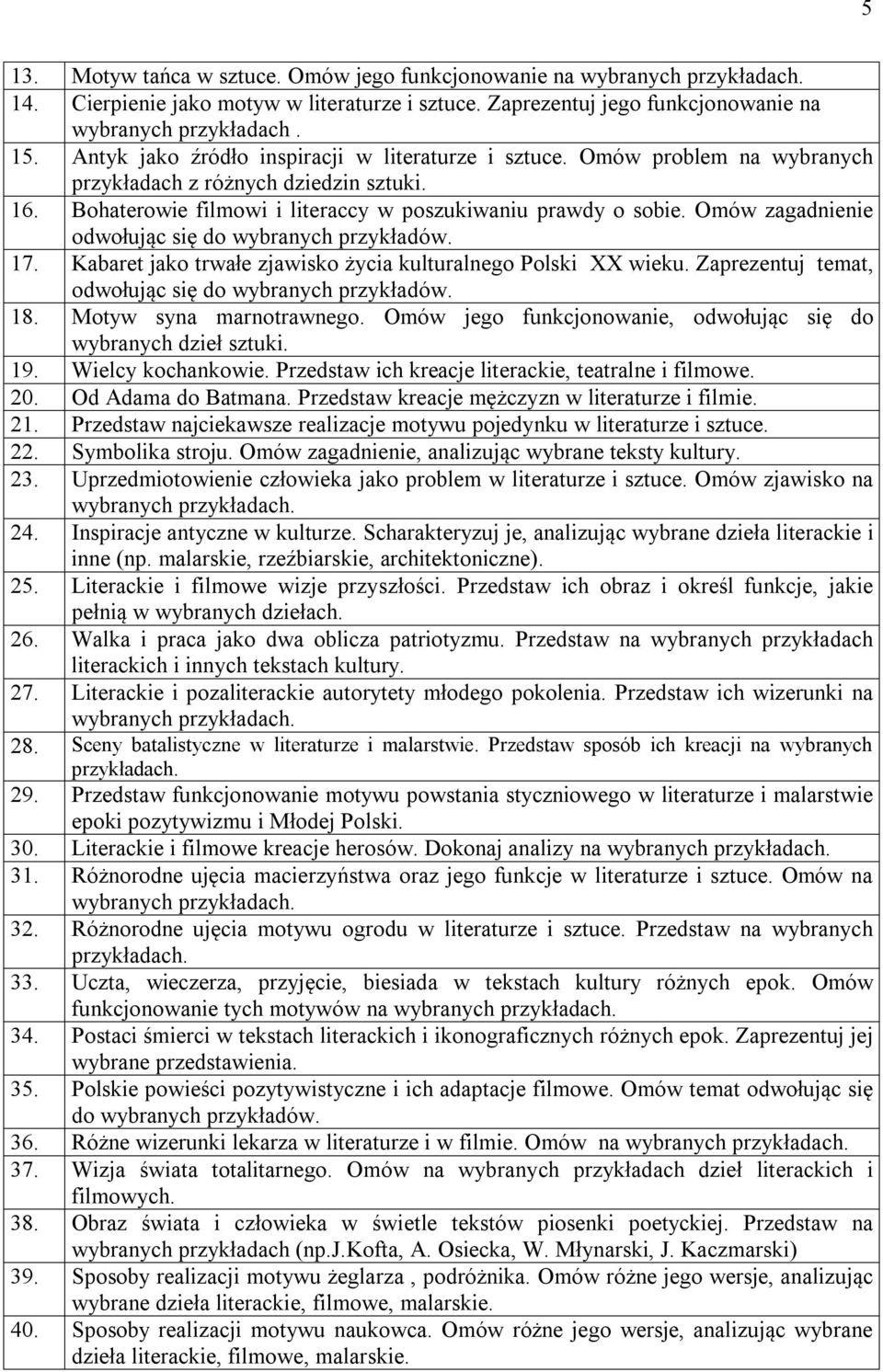 Omów zagadnienie odwołując się do wybranych przykładów. 17. Kabaret jako trwałe zjawisko życia kulturalnego Polski XX wieku. Zaprezentuj temat, odwołując się do wybranych przykładów. 18.