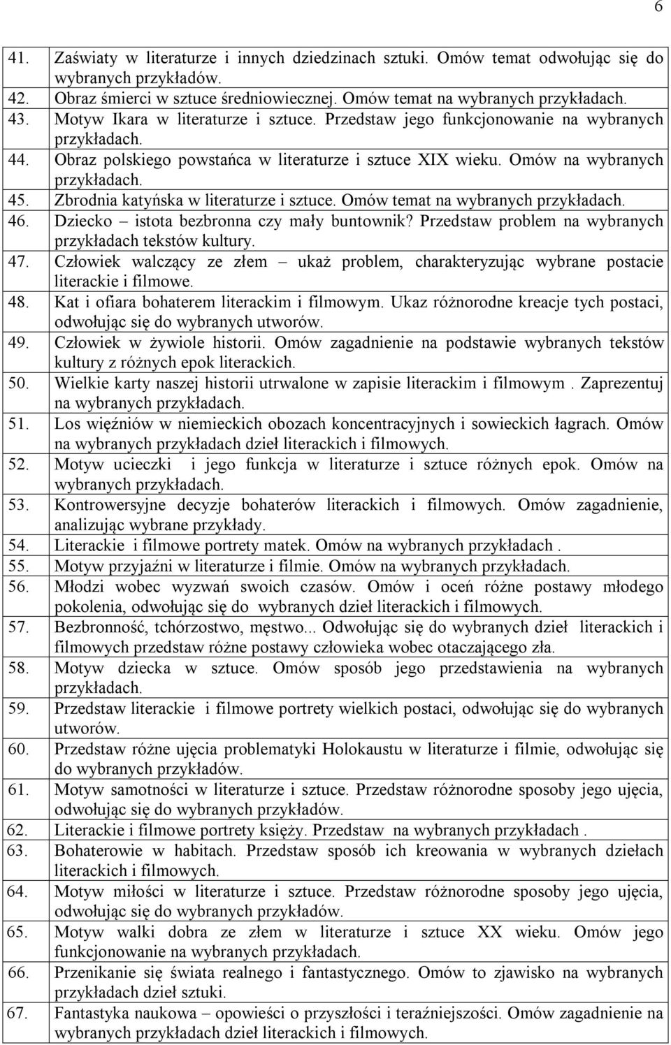 Zbrodnia katyńska w literaturze i sztuce. Omów temat na wybranych 46. Dziecko istota bezbronna czy mały buntownik? Przedstaw problem na wybranych przykładach tekstów kultury. 47.