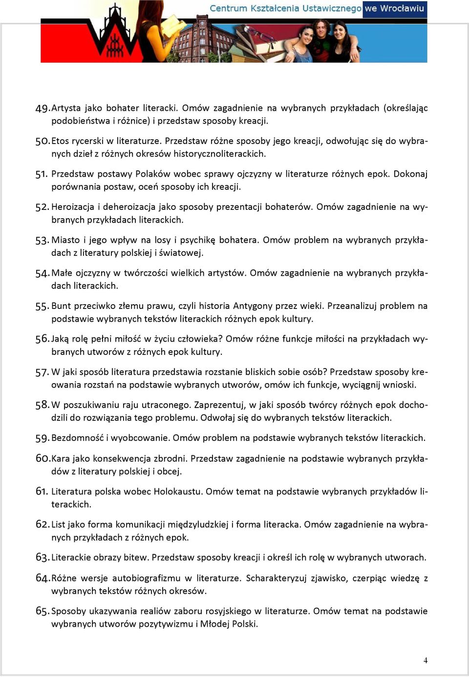 Dokonaj porównania postaw, oceń sposoby ich kreacji. 52. Heroizacja i deheroizacja jako sposoby prezentacji bohaterów. Omów zagadnienie na wybranych przykładach literackich. 53.