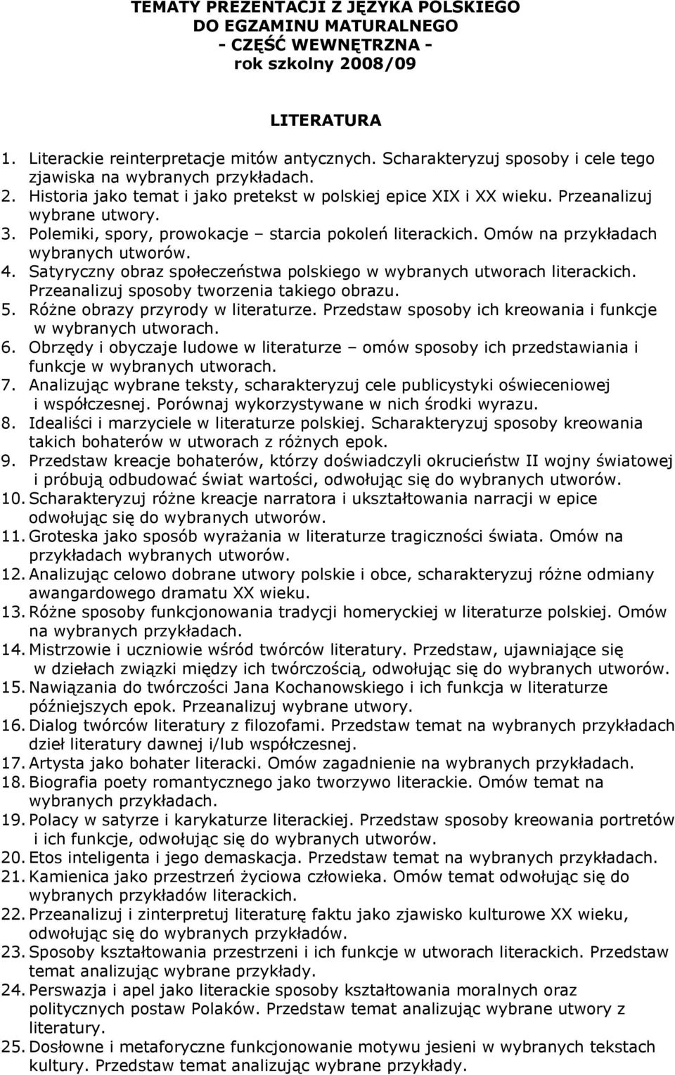 Polemiki, spory, prowokacje starcia pokoleń Omów na przykładach wybranych utworów. 4. Satyryczny obraz społeczeństwa polskiego w wybranych utworach Przeanalizuj sposoby tworzenia takiego obrazu. 5.