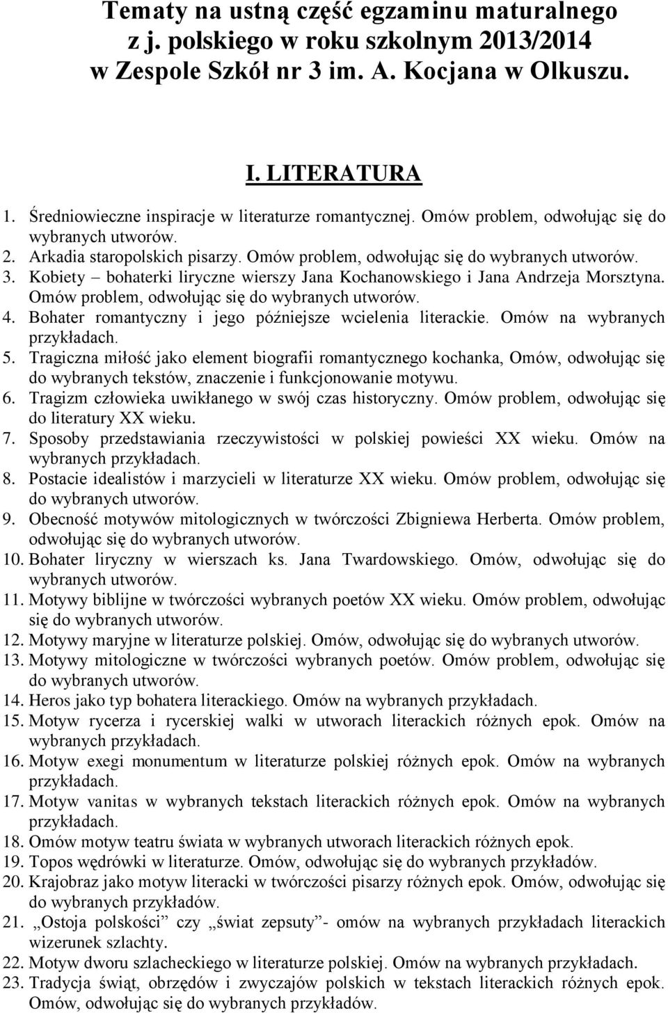 Kobiety bohaterki liryczne wierszy Jana Kochanowskiego i Jana Andrzeja Morsztyna. Omów problem, odwołując się do 4. Bohater romantyczny i jego późniejsze wcielenia literackie. Omów na wybranych 5.