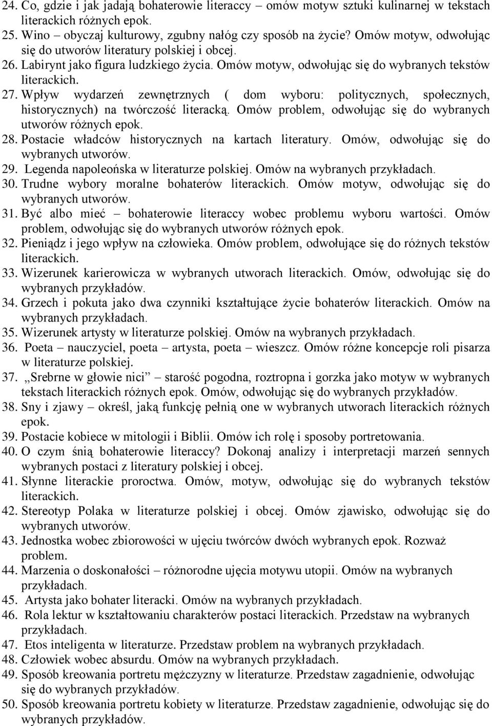 Wpływ wydarzeń zewnętrznych ( dom wyboru: politycznych, społecznych, historycznych) na twórczość literacką. Omów problem, odwołując się do wybranych utworów różnych epok. 28.