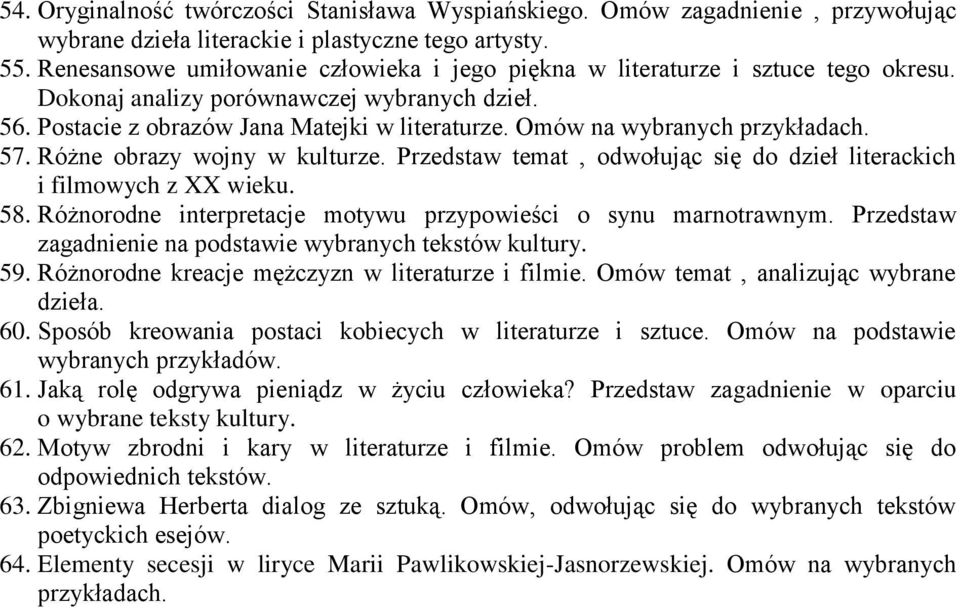 Omów na wybranych 57. Różne obrazy wojny w kulturze. Przedstaw temat, odwołując się do dzieł literackich i filmowych z XX wieku. 58. Różnorodne interpretacje motywu przypowieści o synu marnotrawnym.