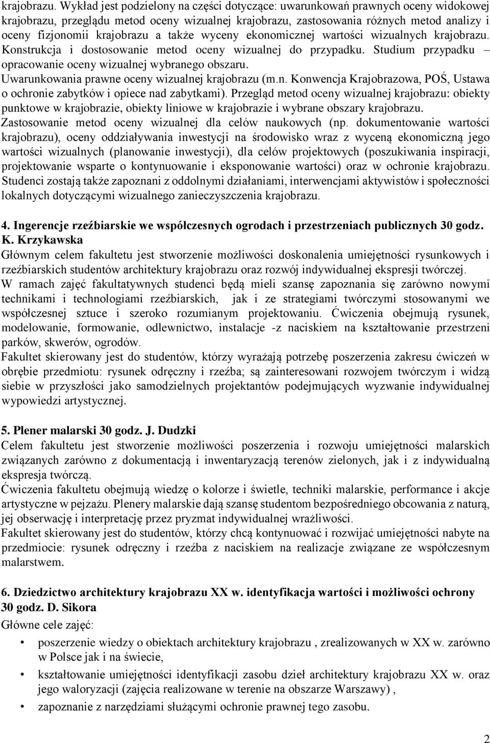 krajobrazu a także wyceny ekonomicznej wartości wizualnych  Konstrukcja i dostosowanie metod oceny wizualnej do przypadku. Studium przypadku opracowanie oceny wizualnej wybranego obszaru.