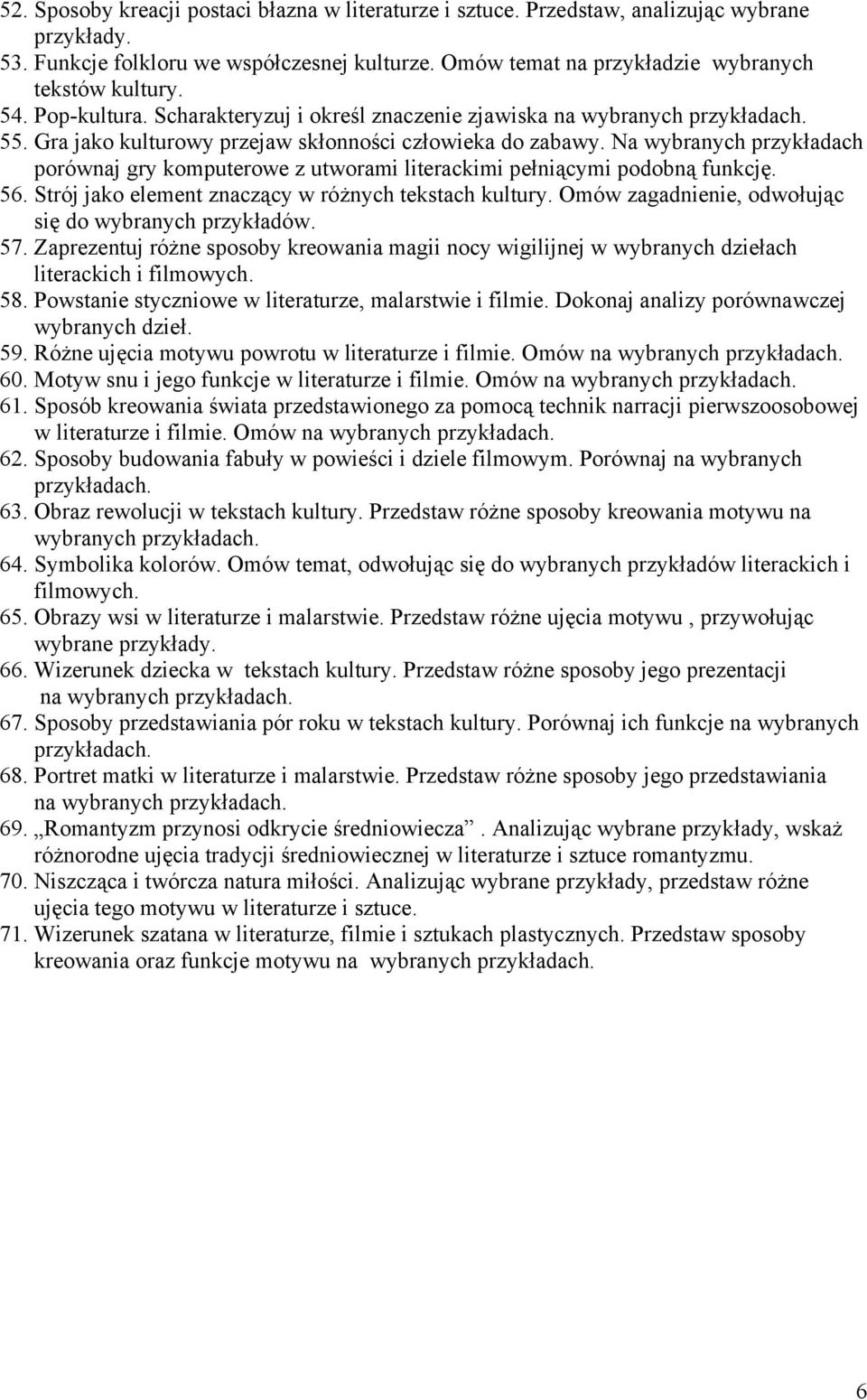 Na wybranych przykładach porównaj gry komputerowe z utworami literackimi pełniącymi podobną funkcję. 56. Strój jako element znaczący w różnych tekstach kultury.