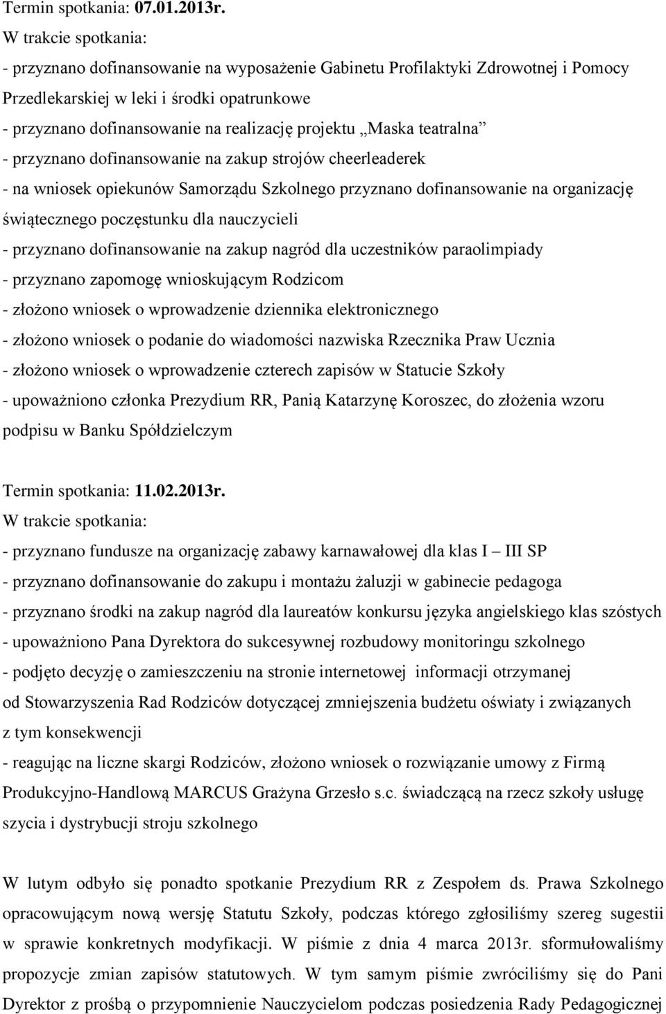 przyznano dofinansowanie na zakup strojów cheerleaderek - na wniosek opiekunów Samorządu Szkolnego przyznano dofinansowanie na organizację świątecznego poczęstunku dla nauczycieli - przyznano