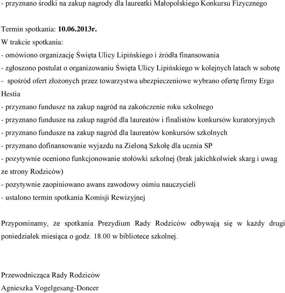 towarzystwa ubezpieczeniowe wybrano ofertę firmy Ergo Hestia - przyznano fundusze na zakup nagród na zakończenie roku szkolnego - przyznano fundusze na zakup nagród dla laureatów i finalistów