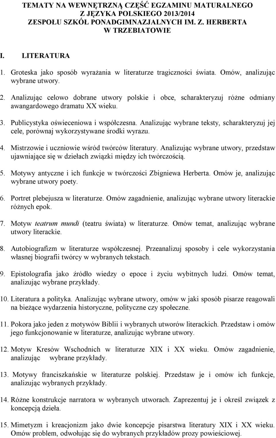 Analizując celowo dobrane utwory polskie i obce, scharakteryzuj różne odmiany awangardowego dramatu XX wieku. 3. Publicystyka oświeceniowa i współczesna.