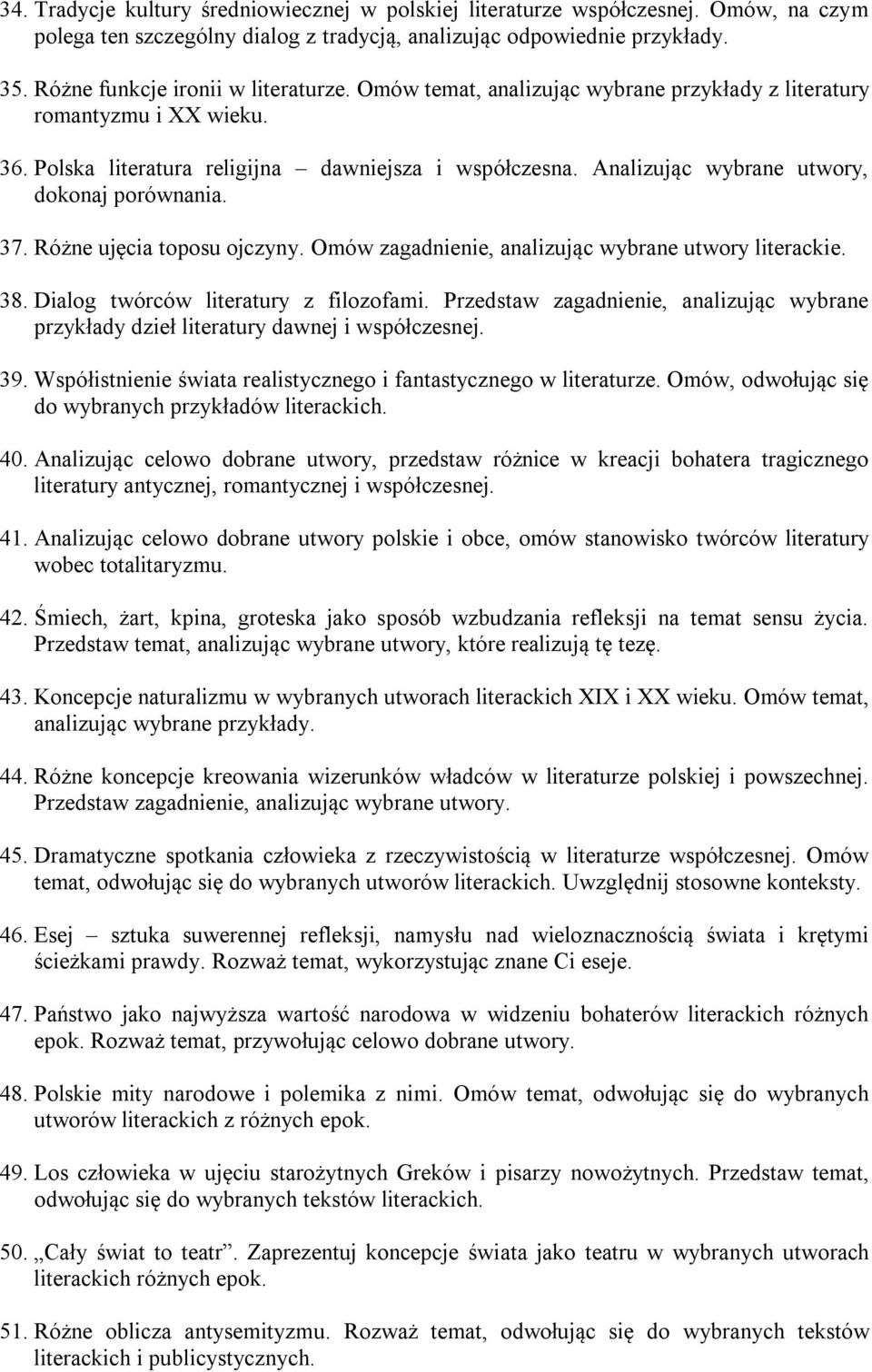 Analizując wybrane utwory, dokonaj porównania. 37. Różne ujęcia toposu ojczyny. Omów zagadnienie, analizując wybrane utwory literackie. 38. Dialog twórców literatury z filozofami.