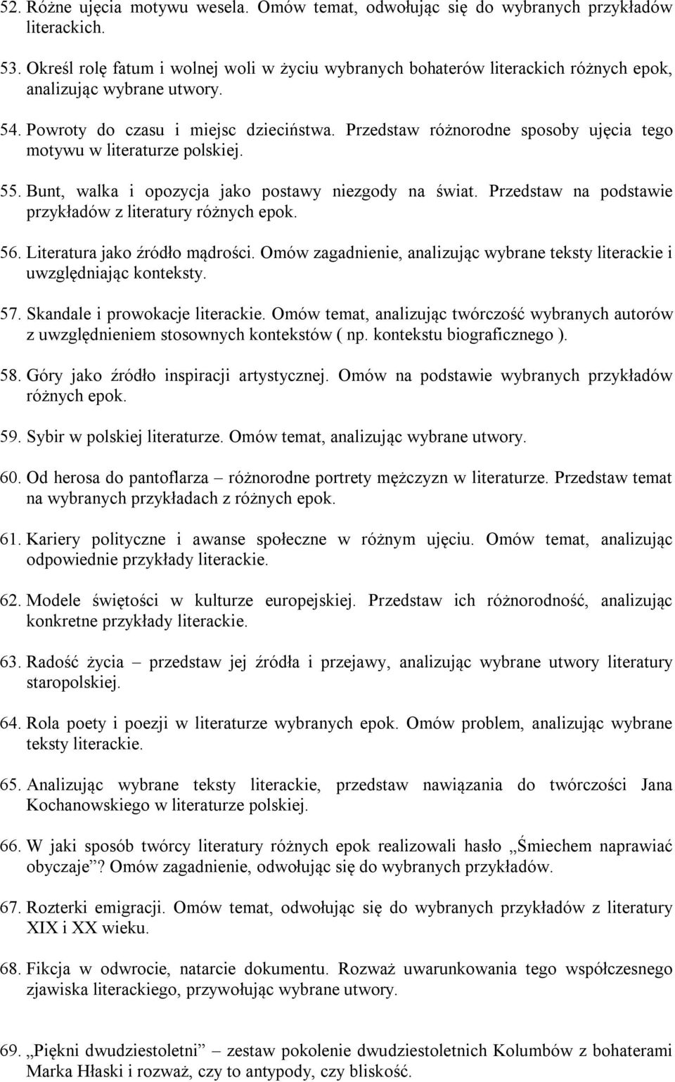 Przedstaw różnorodne sposoby ujęcia tego motywu w literaturze polskiej. 55. Bunt, walka i opozycja jako postawy niezgody na świat. Przedstaw na podstawie przykładów z literatury różnych epok. 56.