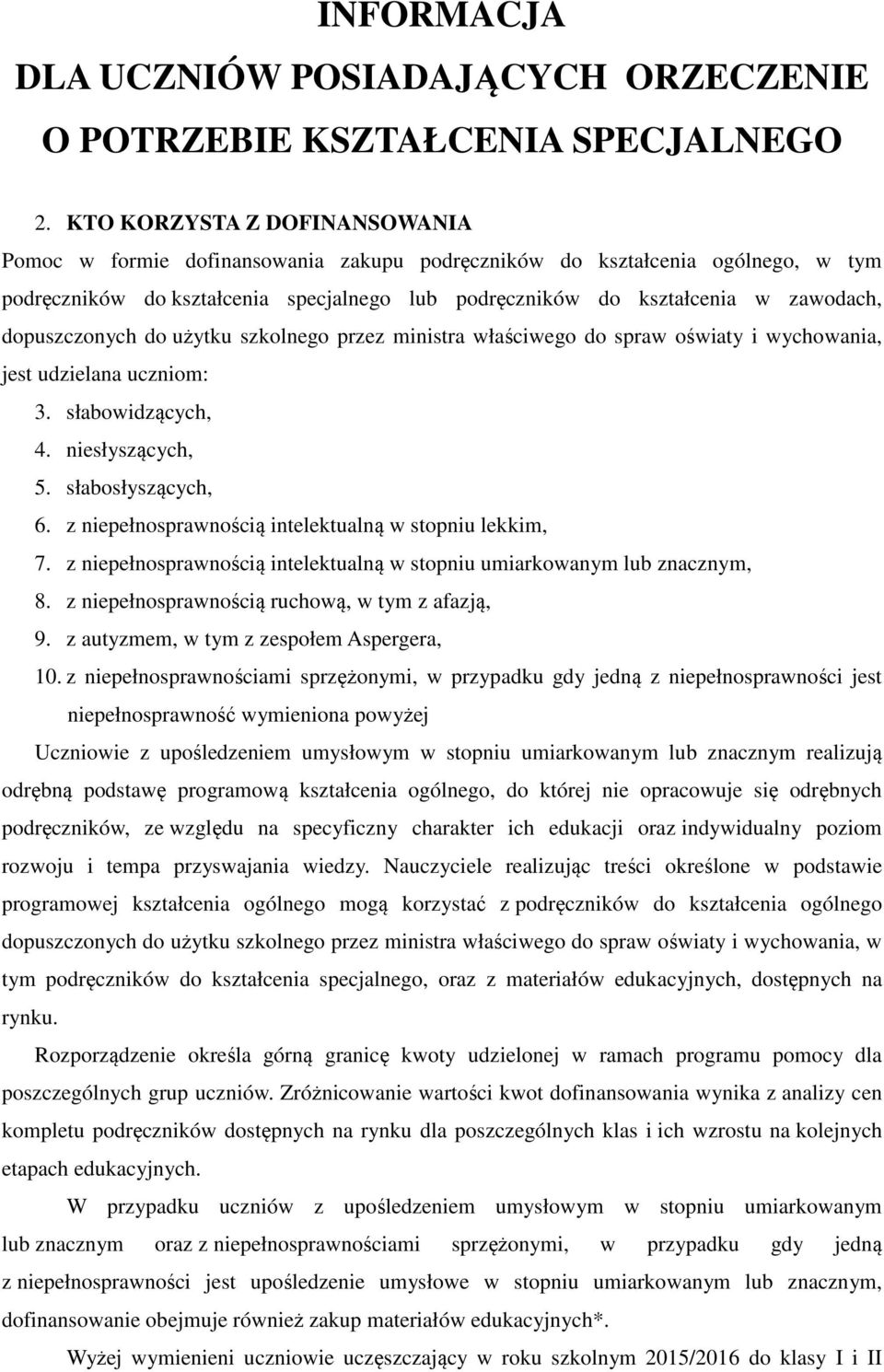 dopuszczonych do użytku szkolnego przez ministra właściwego do spraw oświaty i wychowania, jest udzielana uczniom: 3. słabowidzących, 4. niesłyszących, 5. słabosłyszących, 6.