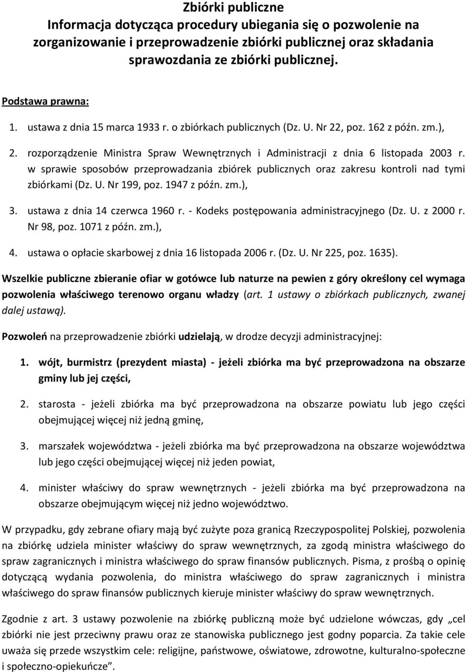 w sprawie spsbów przeprwadzania zbiórek publicznych raz zakresu kntrli nad tymi zbiórkami (Dz. U. Nr 199, pz. 1947 z późn. zm.), 3. ustawa z dnia 14 czerwca 1960 r.