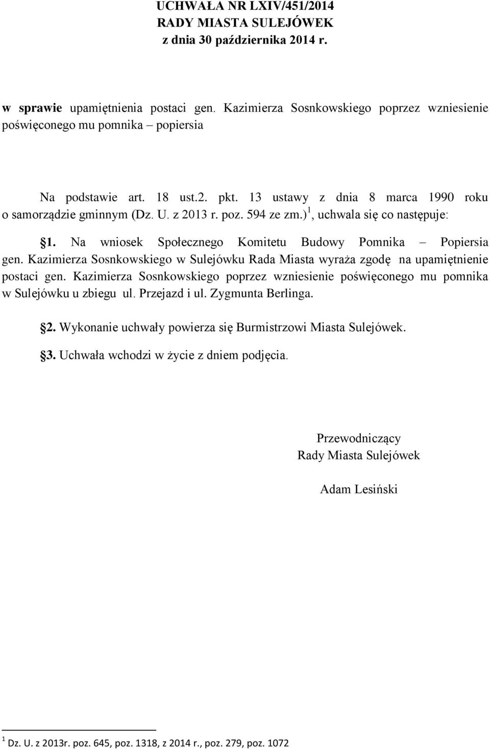 594 ze zm.) 1, uchwala się co następuje: 1. Na wniosek Społecznego Komitetu Budowy Pomnika Popiersia gen. Kazimierza Sosnkowskiego w Sulejówku Rada Miasta wyraża zgodę na upamiętnienie postaci gen.