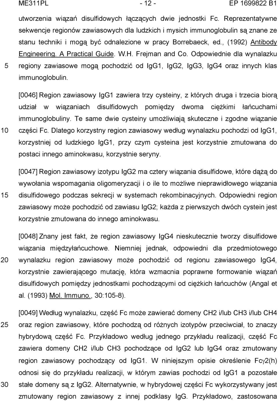 A Practical Guide. W.H. Frejman and Co. Odpowiednie dla wynalazku regiony zawiasowe mogą pochodzić od IgG1, IgG2, IgG3, IgG4 oraz innych klas immunoglobulin.