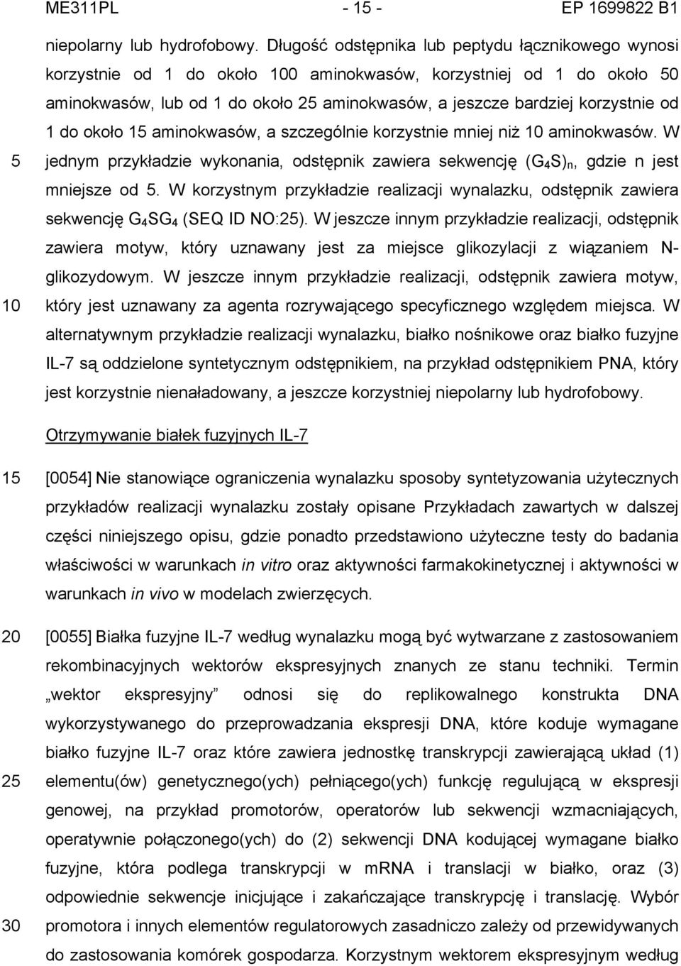 od 1 do około 15 aminokwasów, a szczególnie korzystnie mniej niż 10 aminokwasów. W jednym przykładzie wykonania, odstępnik zawiera sekwencję (G 4 S) n, gdzie n jest mniejsze od 5.