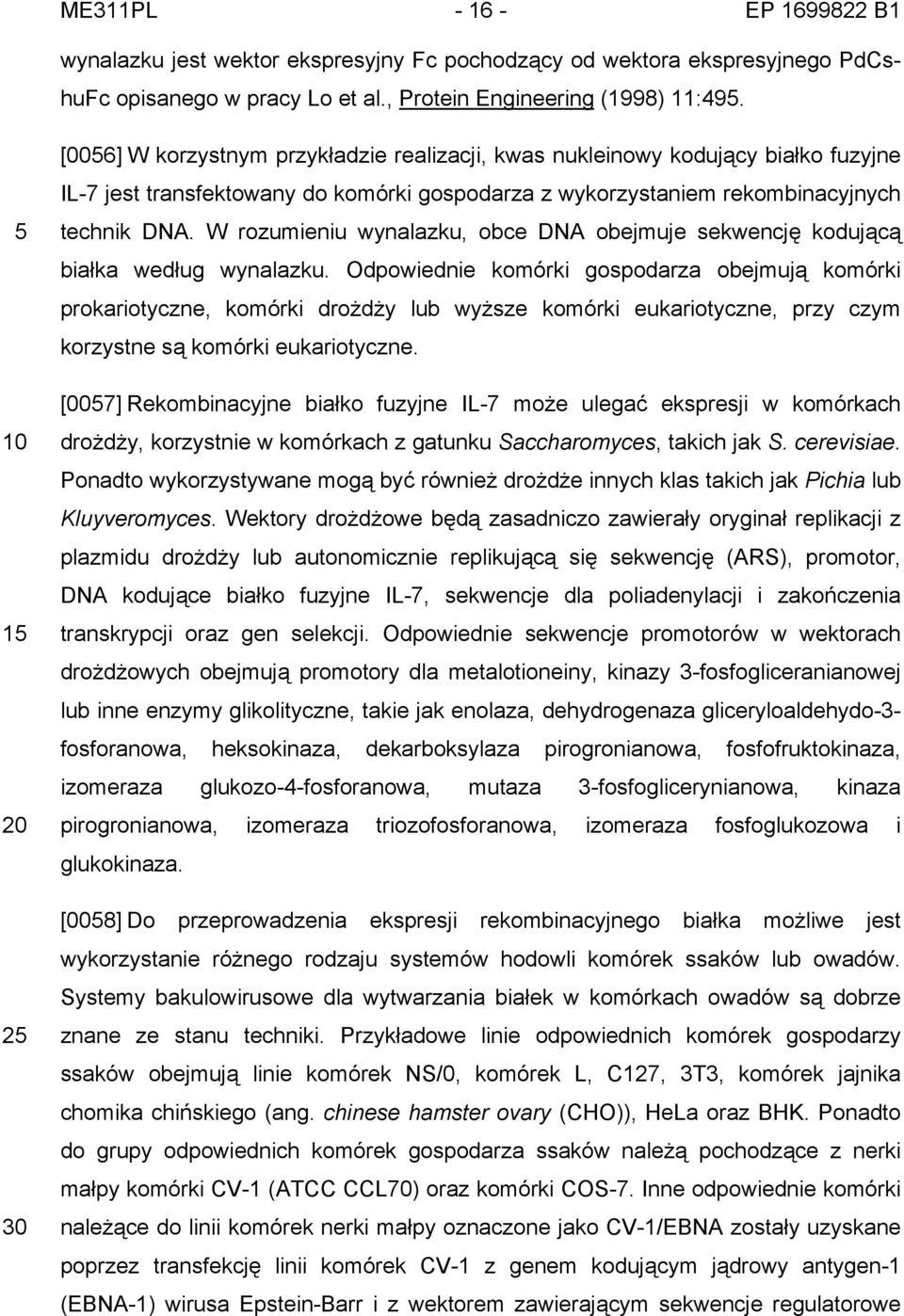 W rozumieniu wynalazku, obce DNA obejmuje sekwencję kodującą białka według wynalazku.