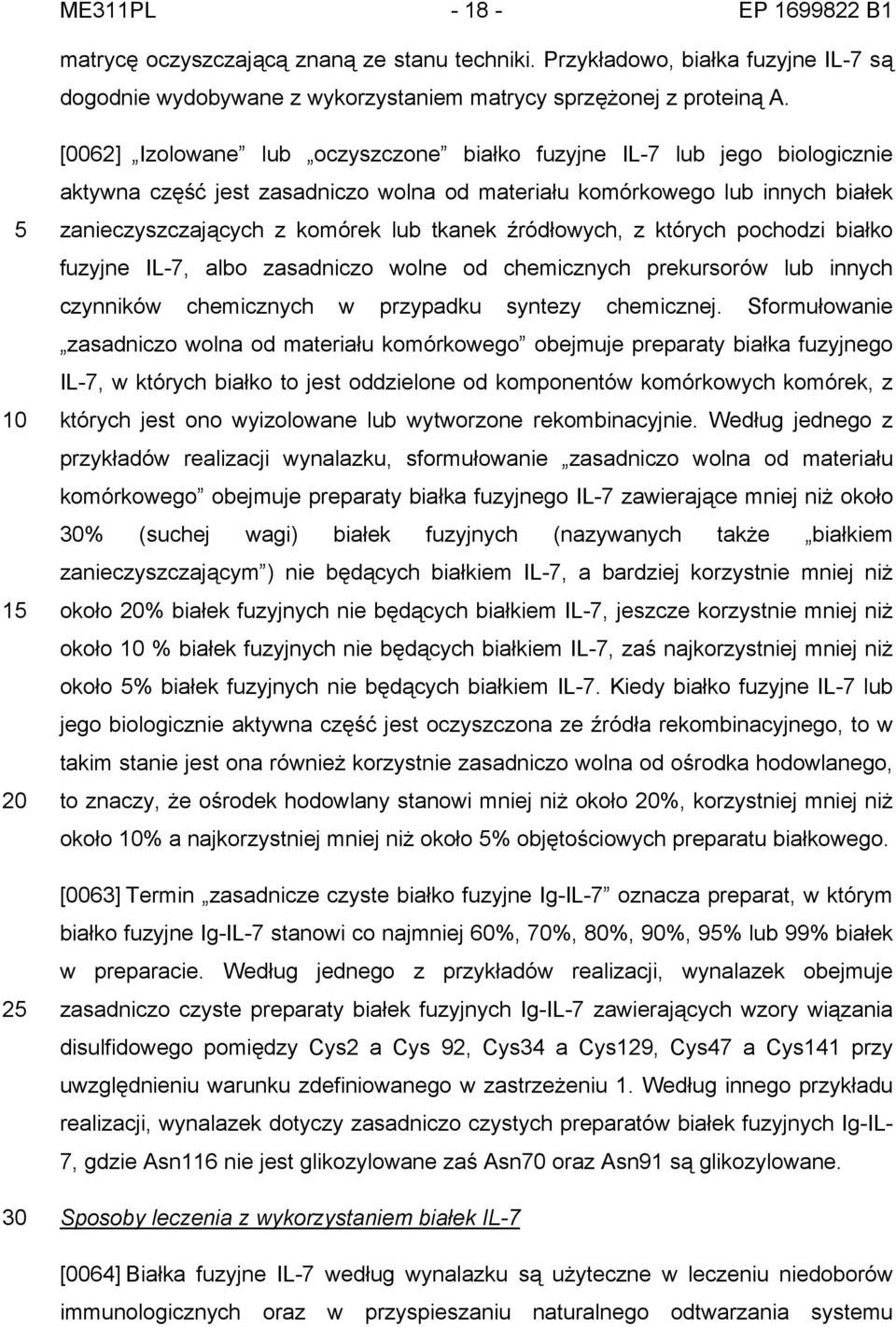 komórek lub tkanek źródłowych, z których pochodzi białko fuzyjne IL-7, albo zasadniczo wolne od chemicznych prekursorów lub innych czynników chemicznych w przypadku syntezy chemicznej.