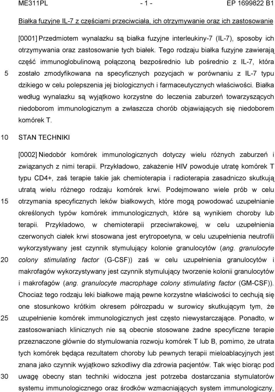 Tego rodzaju białka fuzyjne zawierają część immunoglobulinową połączoną bezpośrednio lub pośrednio z IL-7, która zostało zmodyfikowana na specyficznych pozycjach w porównaniu z IL-7 typu dzikiego w