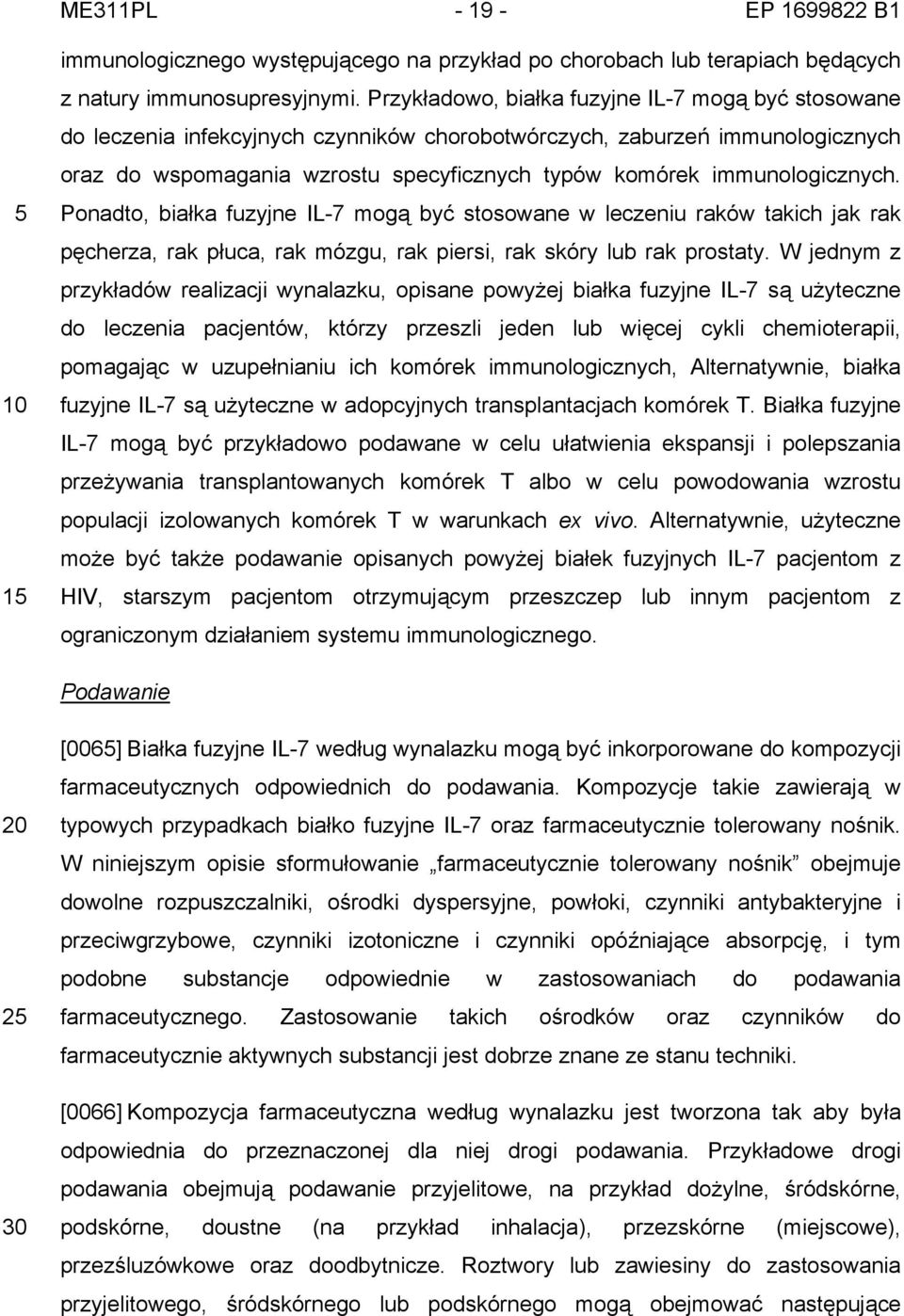 immunologicznych. Ponadto, białka fuzyjne IL-7 mogą być stosowane w leczeniu raków takich jak rak pęcherza, rak płuca, rak mózgu, rak piersi, rak skóry lub rak prostaty.