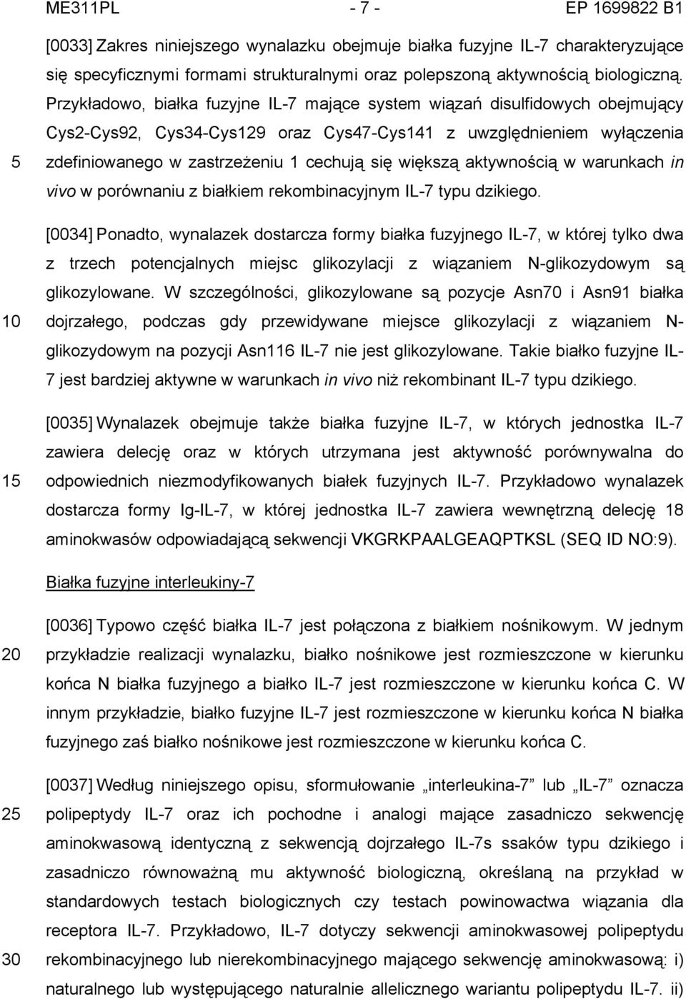 większą aktywnością w warunkach in vivo w porównaniu z białkiem rekombinacyjnym IL-7 typu dzikiego.