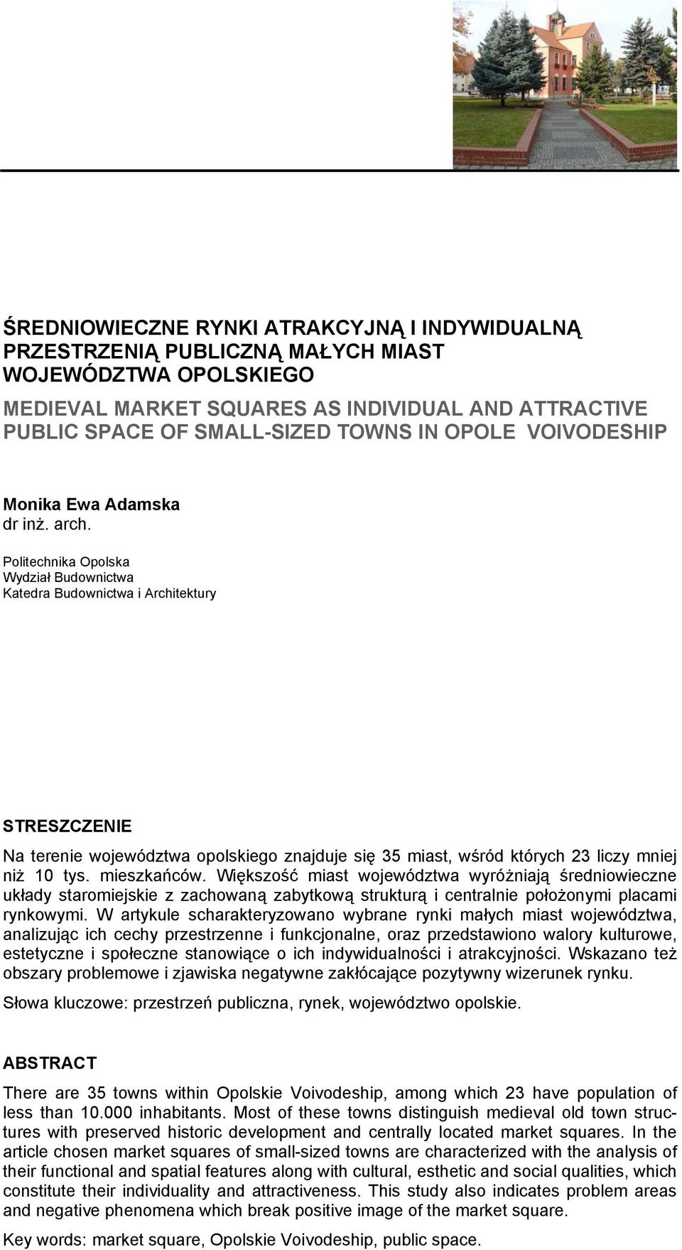 Politechnika Opolska Wydział Budownictwa Katedra Budownictwa i Architektury STRESZCZENIE Na terenie województwa opolskiego znajduje się 35 miast, wśród których 23 liczy mniej niż 10 tys. mieszkańców.