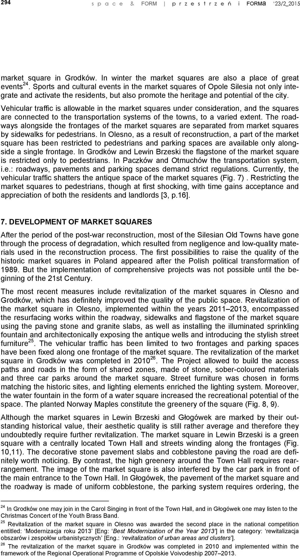 Vehicular traffic is allowable in the market squares under consideration, and the squares are connected to the transportation systems of the towns, to a varied extent.