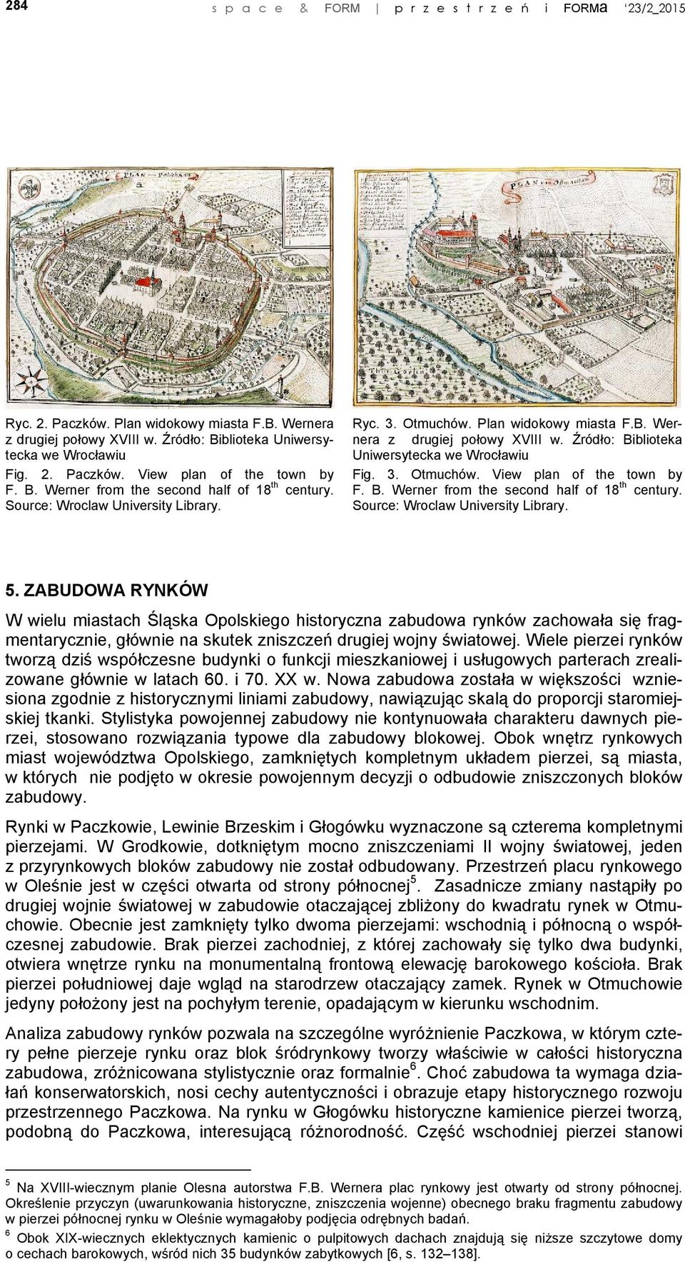 Źródło: Biblioteka Uniwersytecka we Wrocławiu Fig. 3. Otmuchów. View plan of the town by F. B. Werner from the second half of 18 th century. Source: Wroclaw University Library. 5.