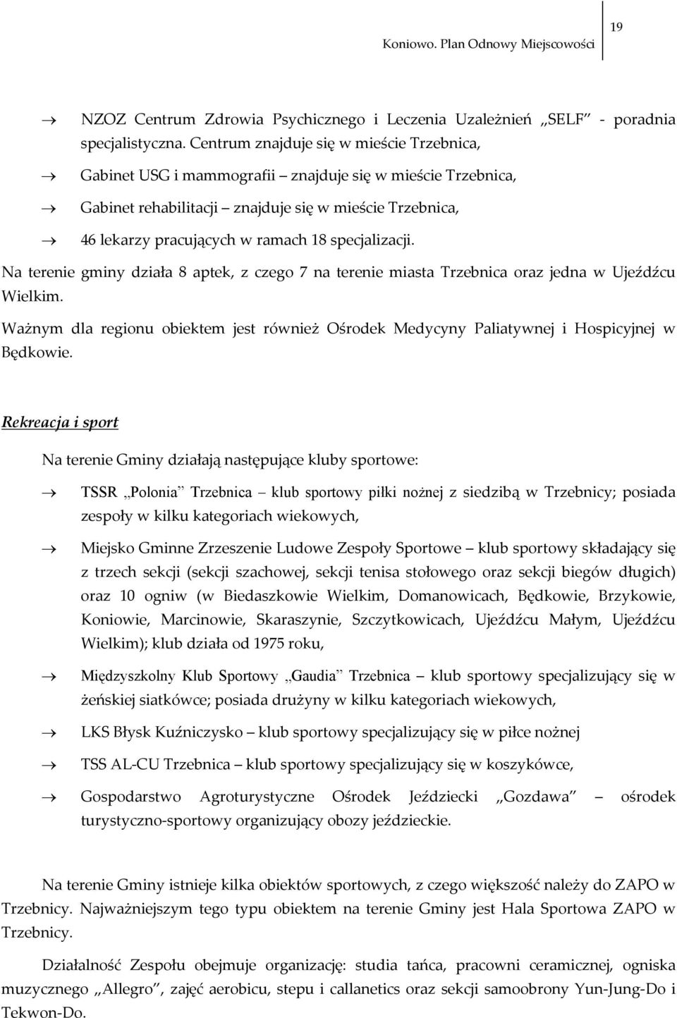 specjalizacji. Na terenie gminy działa 8 aptek, z czego 7 na terenie miasta Trzebnica oraz jedna w Ujeźdźcu Wielkim.