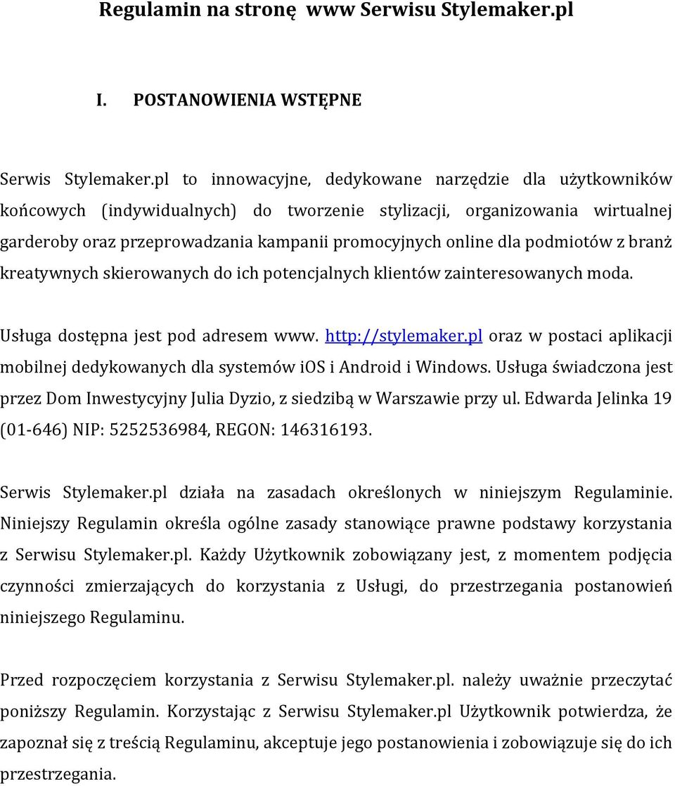 podmiotów z branż kreatywnych skierowanych do ich potencjalnych klientów zainteresowanych moda. Usługa dostępna jest pod adresem www. http://stylemaker.