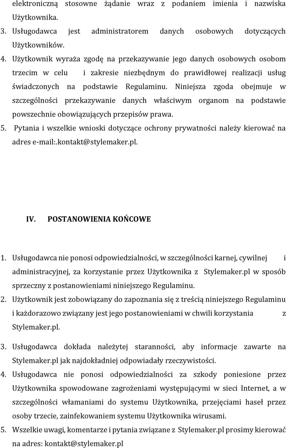 Niniejsza zgoda obejmuje w szczególności przekazywanie danych właściwym organom na podstawie powszechnie obowiązujących przepisów prawa. 5.