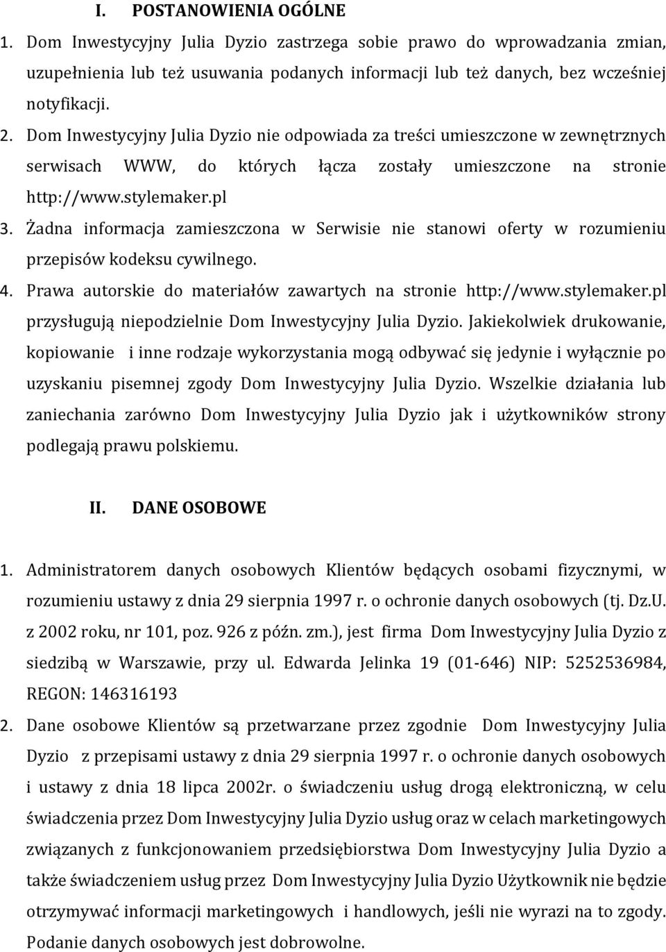 Żadna informacja zamieszczona w Serwisie nie stanowi oferty w rozumieniu przepisów kodeksu cywilnego. 4. Prawa autorskie do materiałów zawartych na stronie http://www.stylemaker.