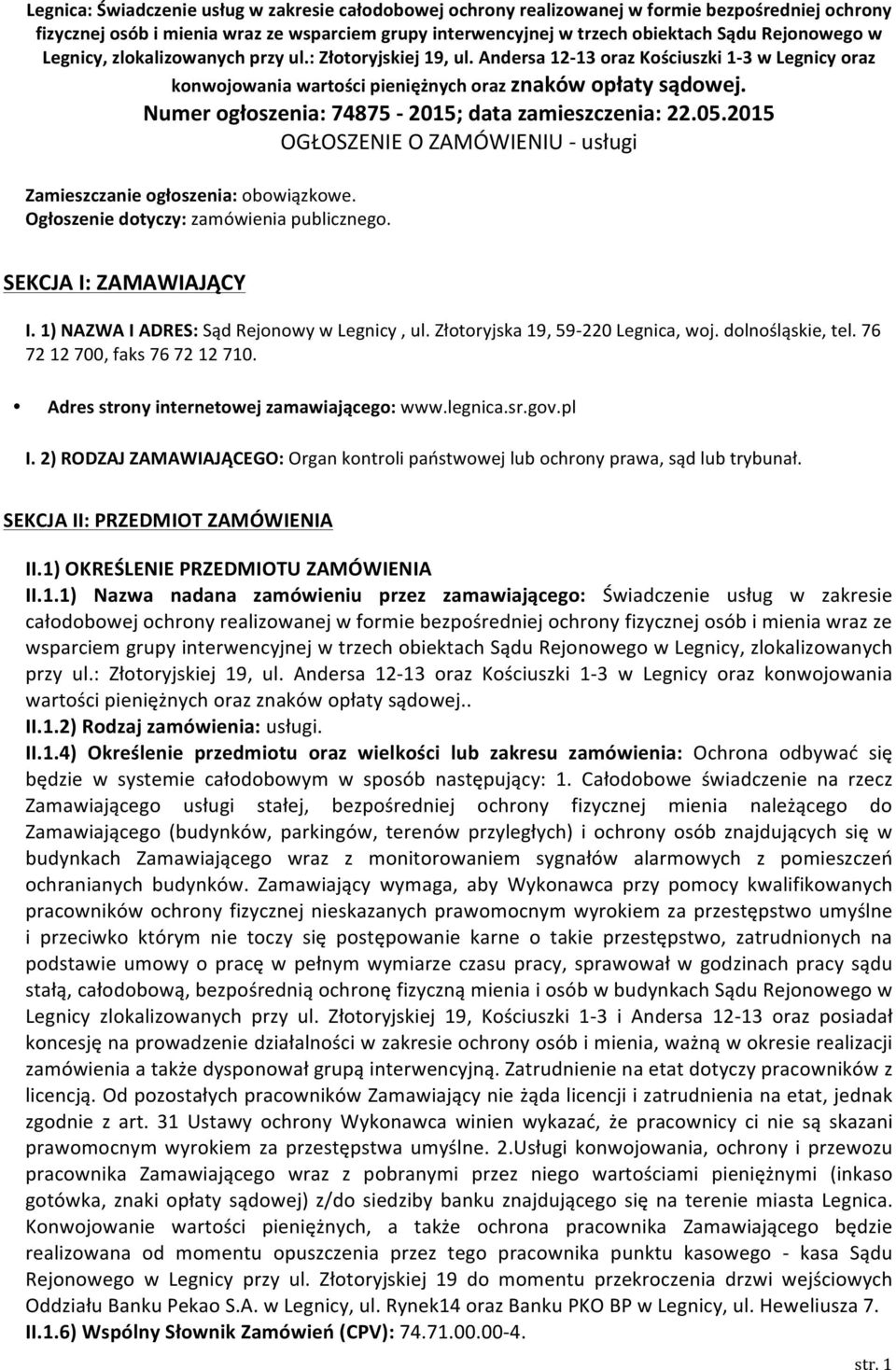 Numer ogłoszenia: 74875-2015; data zamieszczenia: 22.05.2015 OGŁOSZENIE O ZAMÓWIENIU - usługi Zamieszczanie ogłoszenia: obowiązkowe. Ogłoszenie dotyczy: zamówienia publicznego.