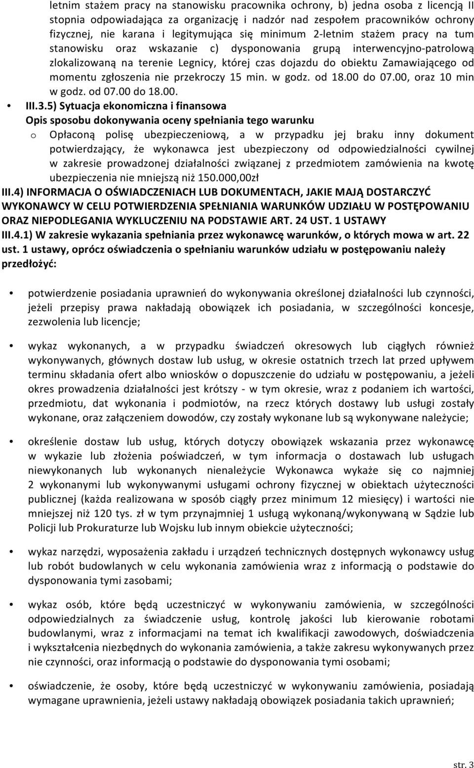 momentu zgłoszenia nie przekroczy 15 min. w godz. od 18.00 do 07.00, oraz 10 min w godz. od 07.00 do 18.00. III.3.