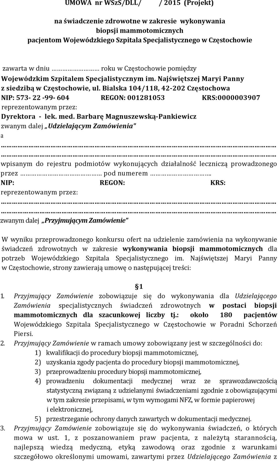 Bialska 104/118, 42-202 Częstochowa NIP: 573-22 -99-604 REGON: 001281053 KRS:0000003907 reprezentowanym przez: Dyrektora - lek. med.