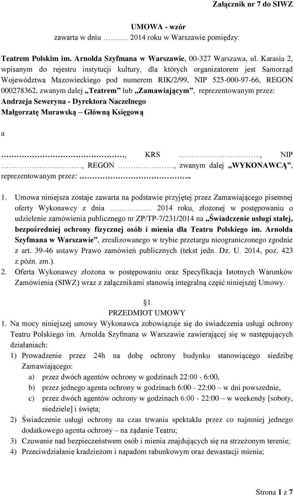 lub Zamawiającym, reprezentowanym przez: Andrzeja Seweryna - Dyrektora Naczelnego Małgorzatę Murawską Główną Księgową a, KRS.., NIP.., REGON., zwanym dalej WYKONAWCĄ, reprezentowanym przez:.. 1.