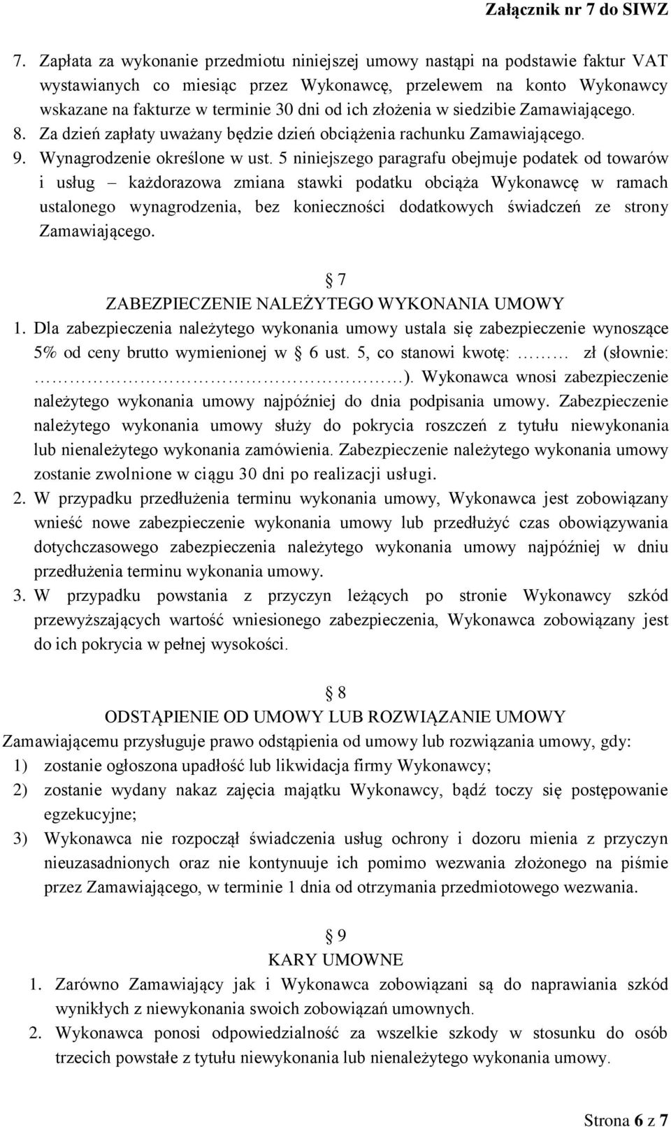 5 niniejszego paragrafu obejmuje podatek od towarów i usług każdorazowa zmiana stawki podatku obciąża Wykonawcę w ramach ustalonego wynagrodzenia, bez konieczności dodatkowych świadczeń ze strony