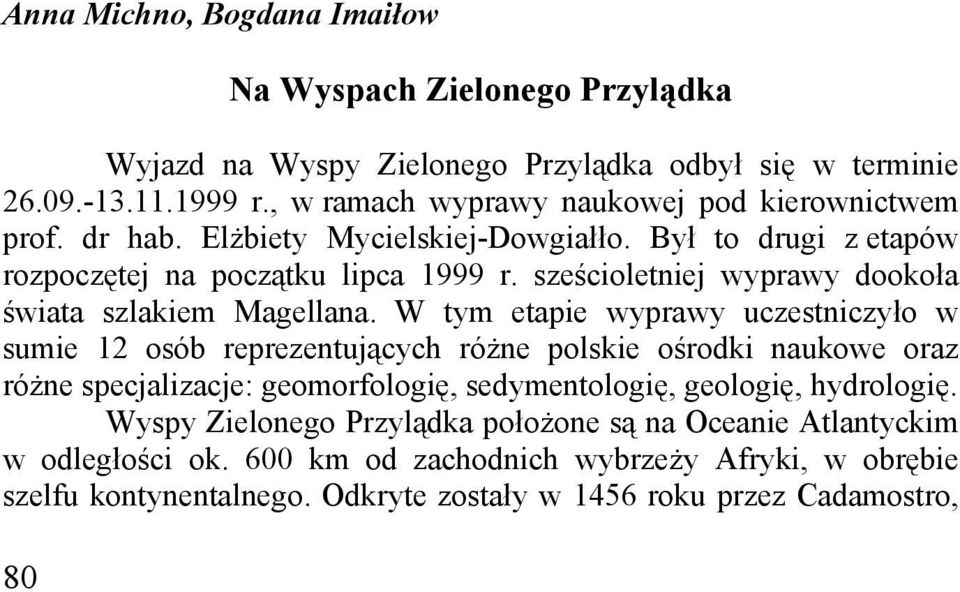 sześcioletniej wyprawy dookoła świata szlakiem Magellana.