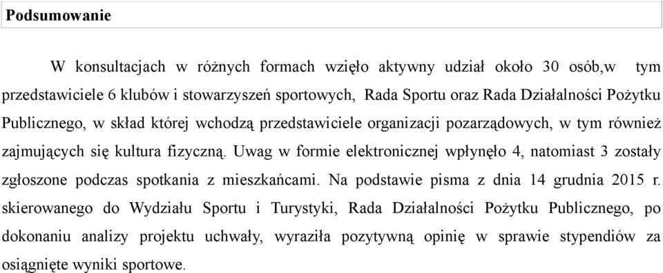 Uwag w formie elektronicznej wpłynęło 4, natomiast 3 zostały zgłoszone podczas spotkania z mieszkańcami. Na podstawie pisma z dnia 14 grudnia 2015 r.