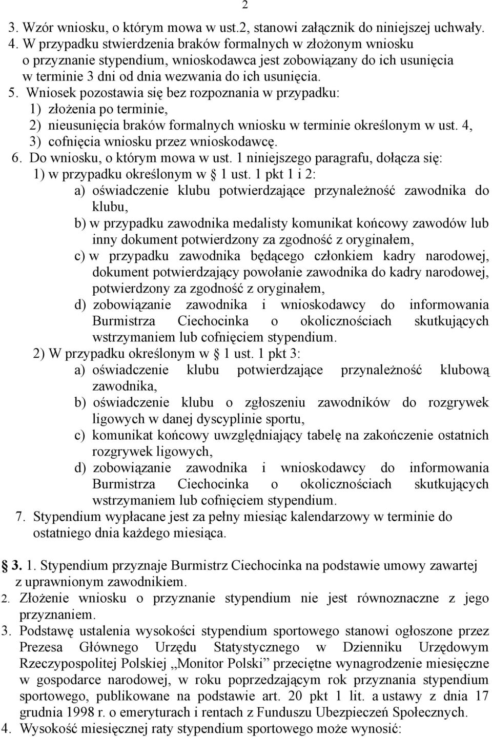 Wniosek pozostawia się bez rozpoznania w przypadku: 1) złożenia po terminie, 2) nieusunięcia braków formalnych wniosku w terminie określonym w ust. 4, 3) cofnięcia wniosku przez wnioskodawcę. 6.