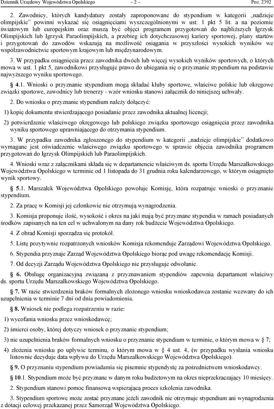 a na poziomie światowym lub europejskim oraz muszą być objęci programem przygotowań do najbliższych Igrzysk Olimpijskich lub Igrzysk Paraolimpijskich, a przebieg ich dotychczasowej kariery sportowej,